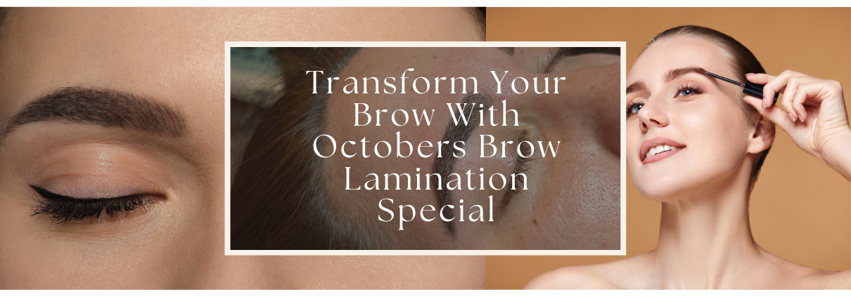 Transform Your Brow With Octobers Brow Lamination Special