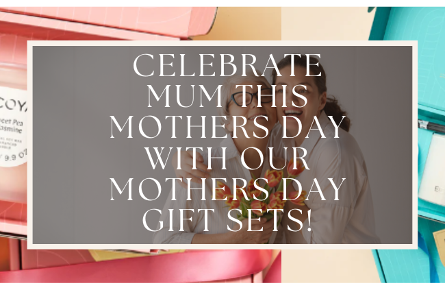 CELEBRATE MUM THIS MOTHERS DAY WITH OUR MOTHERS DAY GIFT SETS!