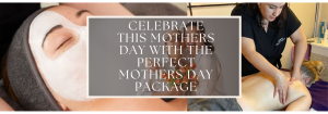 CELEBRATE THIS MOTHERS DAY WITH THE PERFECT MOTHERS DAY PACKAGE