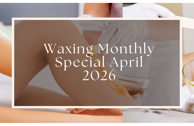 Waxing Monthly Special April 2026