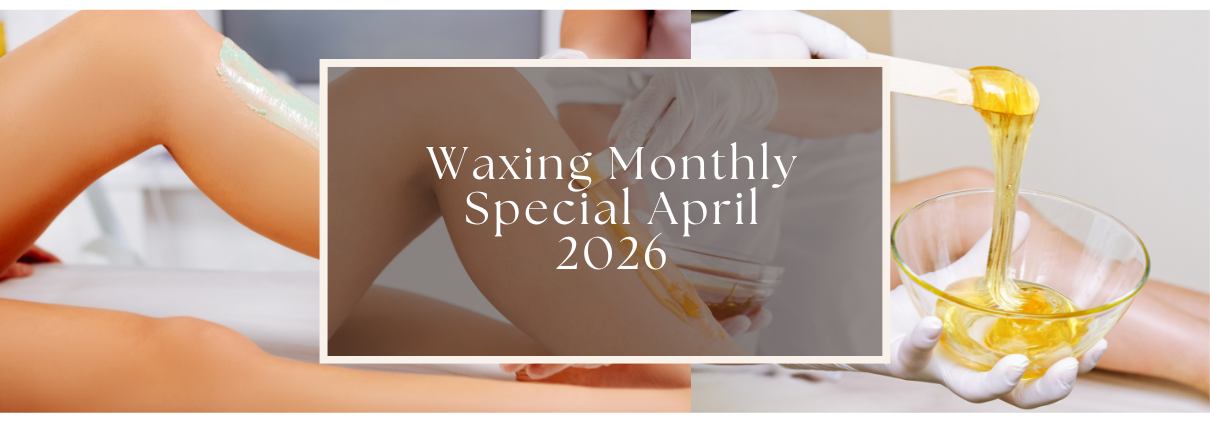 Waxing Monthly Special April 2026